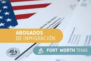 Abogados de inmigración en Fort Worth